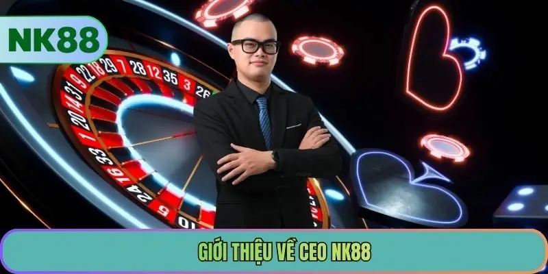 Giới thiệu về CEO NK88