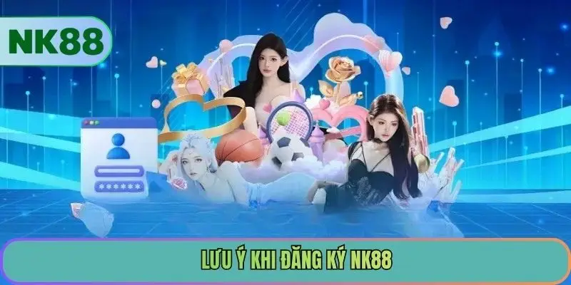 Lưu ý khi đăng ký NK88